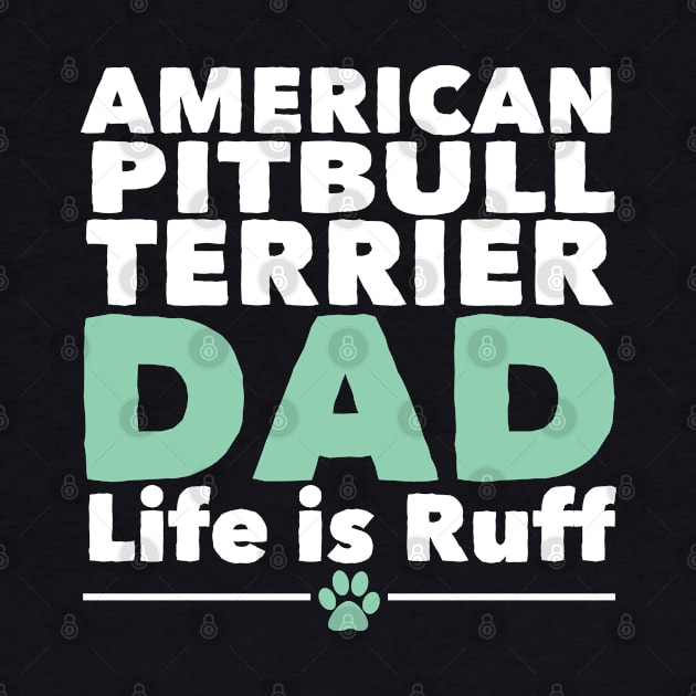 American Pitbull Terrier - American Pitbull Terrier Dad Life Is Ruff by Kudostees